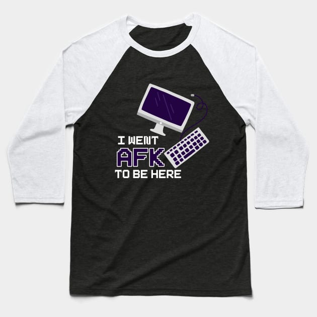 I Went To AFK To Be Here Baseball T-Shirt by Hip City Merch